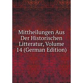 

Книга Mittheilungen Aus Der Historischen Litteratur, Volume 14