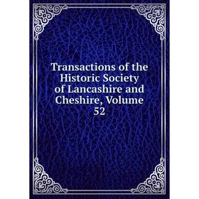 

Книга Transactions of the Historic Society of Lancashire and Cheshire, Volume 52