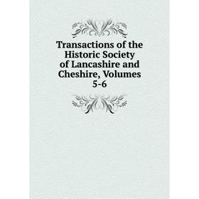 

Книга Transactions of the Historic Society of Lancashire and Cheshire, Volumes 5-6