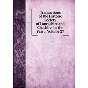 

Книга Transactions of the Historic Society of Lancashire and Cheshire for the Year., Volume 27