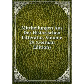 

Книга Mittheilungen Aus Der Historischen Litteratur, Volume 29