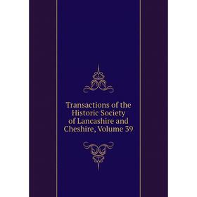 

Книга Transactions of the Historic Society of Lancashire and Cheshire, Volume 39