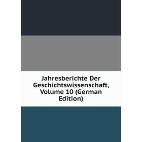 

Книга Jahresberichte Der Geschichtswissenschaft, Volume 10 (German Edition)