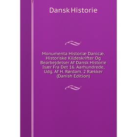 

Книга Monumenta Historiæ Danicæ Historiske Kildeskrifter Og Bearbejdelser Af Dansk Historie Især Fra Det 16 Aarhundrede, Udg Af H Rørdam 2 Rækker (Dan
