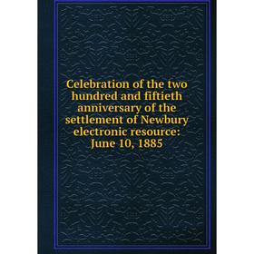 

Книга Celebration of the two hundred and fiftieth anniversary of the settlement of Newbury electronic resource: June 10, 1885
