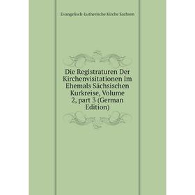 

Книга Die Registraturen Der Kirchenvisitationen Im Ehemals Sächsischen Kurkreise, Volume 2, part 3 (German Edition). Evangelisch-Lutherische Kirche Sa