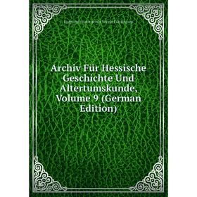 

Книга Archiv Für Hessische Geschichte Und Altertumskunde, Volume 9 (German Edition). Darmsta Historischer Verein Für Hessen