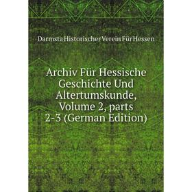 

Книга Archiv Für Hessische Geschichte Und Altertumskunde, Volume 2, parts 2-3 (German Edition). Darmsta Historischer Verein Für Hessen