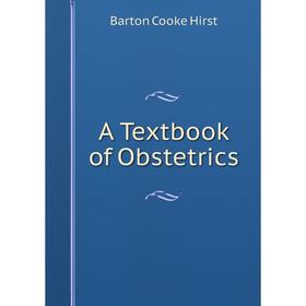 

Книга A Textbook of Obstetrics. Barton Cooke Hirst