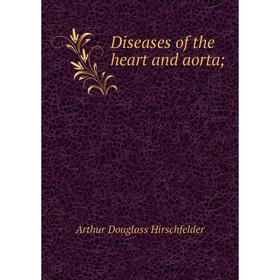 

Книга Diseases of the heart and aorta;. Arthur Douglass Hirschfelder