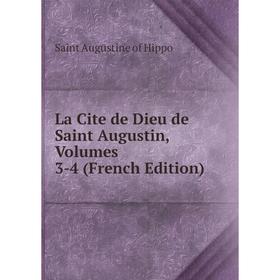 

Книга La Cite de Dieu de Saint Augustin, Volumes 3-4