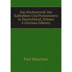 

Книга Das Kirchenrecht Der Katholiken Und Protestanten in Deutschland, Volume 4 (German Edition). Paul Hinschius