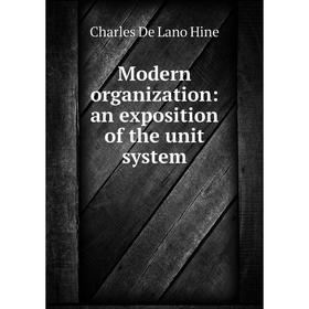 

Книга Modern organization: an exposition of the unit system