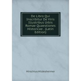 

Книга De Libro Qui Inscribitur De Viris Illustribus Urbis Romae Quaestiones Historicae. (Latin Edition). Hirschius Hildesheimer