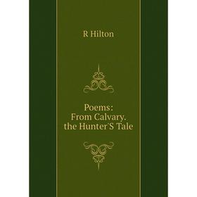 

Книга Poems: From Calvary. the Hunter'S Tale. R Hilton