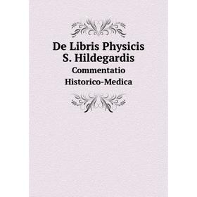 

Книга De Libris Physicis S. Hildegardis Commentatio Historico-Medica. Saint Hildegard
