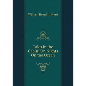 

Книга Tales in the Cabin; Or, Nights On the Ocean. William Heard Hillyard