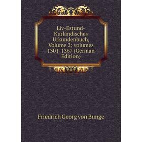 

Книга Liv-Estund-Kurländisches Urkundenbuch, Volume 2; volumes 1301-1367
