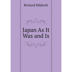 

Книга Japan As It Was and Is. Hildreth Richard