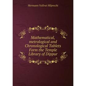 

Книга Mathematical,metrological and Chronological Tablets Form the Temple Library of Dippur