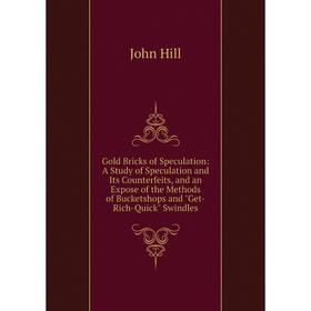 

Книга Gold Bricks of Speculation: A Study of Speculation and Its Counterfeits, and an Expose of the Methods of Bucketshops and Get-Rich-Quick Swindles