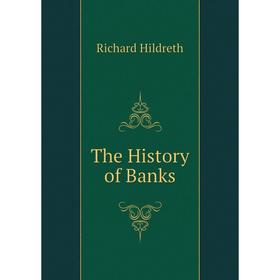 

Книга The History of Banks. Hildreth Richard