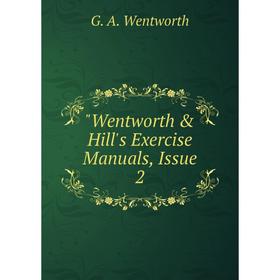 

Книга Wentworth & Hill's Exercise Manuals, Issue 2. G. A. Wentworth