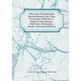 

Книга Uber Das Französische Sprachelement Im Liber Censualis Wilhelms I. England (Exchequer- Und Exon-Domesday-Book). (German Edition)