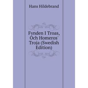 

Книга Fynden I Troas, Och Homeros' Troja (Swedish Edition). Hans Hildebrand