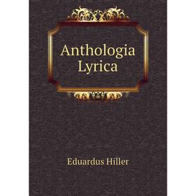 

Книга Anthologia Lyrica. Eduardus Hiller