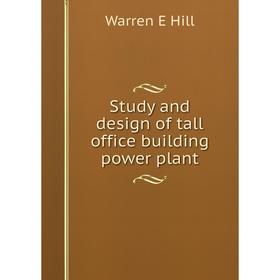

Книга Study and design of tall office building power plant. Warren E Hill