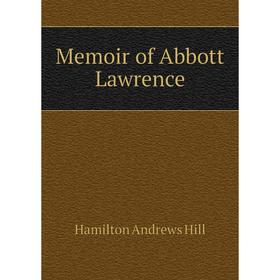 

Книга Memoir of Abbott Lawrence