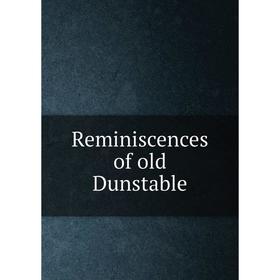 

Книга Reminiscences of old Dunstable