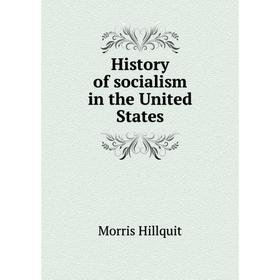 

Книга History of socialism in the United States. Morris Hillquit