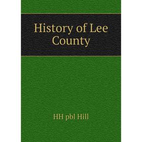 

Книга History of Lee County. HH pbl Hill