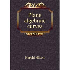 

Книга Plane algebraic curves. Harold Hilton
