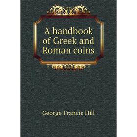 

Книга A handbook of Greek and Roman coins. George Francis Hill