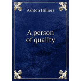 

Книга A person of quality. Ashton Hilliers