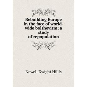 

Книга Rebuilding Europe in the face of world-wide bolshevism; a study of repopulation. Newell Dwight Hillis