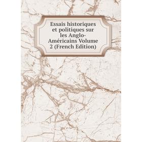 

Книга Essais historiques et politiques sur les Anglo-Américains Volume 2 (French Edition)