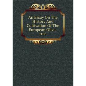 

Книга An Essay On The History And Cultivation Of The European Olive-tree