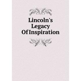 

Книга Lincoln's Legacy Of Inspiration