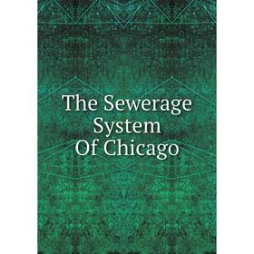 

Книга The Sewerage System Of Chicago