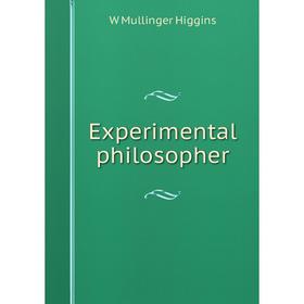 

Книга Experimental philosopher. W Mullinger Higgins