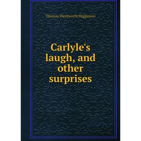 

Книга Carlyle's laugh, and other surprises. Thomas Wentworth Higginson