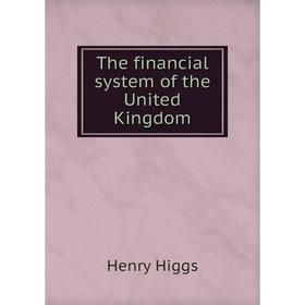

Книга The financial system of the United Kingdom. Henry Higgs