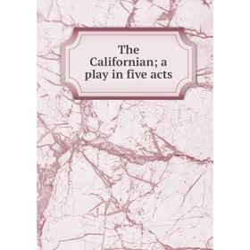 

Книга The Californian; a play in five acts