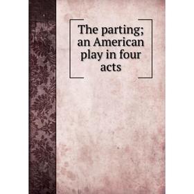 

Книга The parting; an American play in four acts
