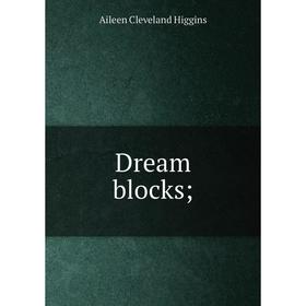 

Книга Dream blocks; Aileen Cleveland Higgins