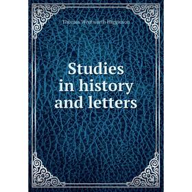 

Книга Studies in history and letters. Thomas Wentworth Higginson